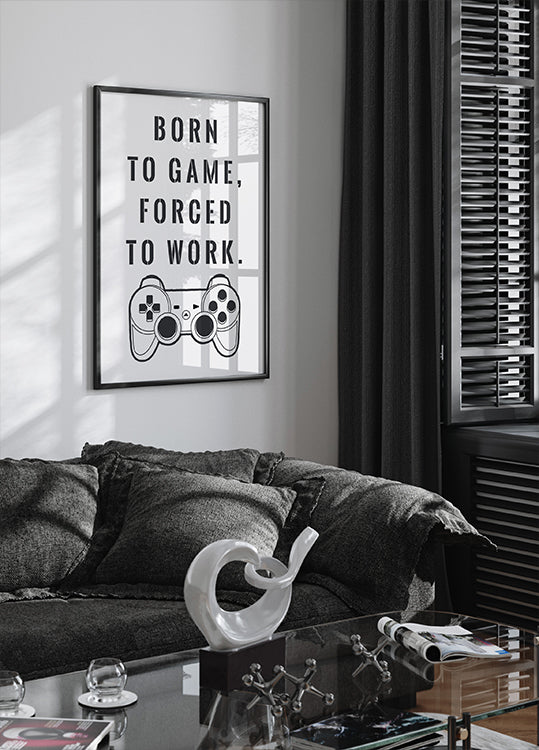 Born to Game, Forced to Work, Gamer Quote Print Poster